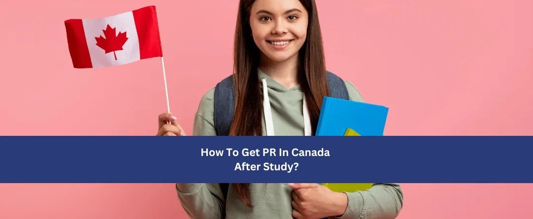 How to get PR in Canada after study